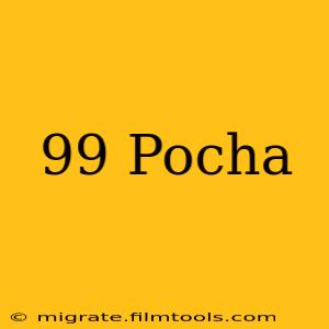 99 Pocha