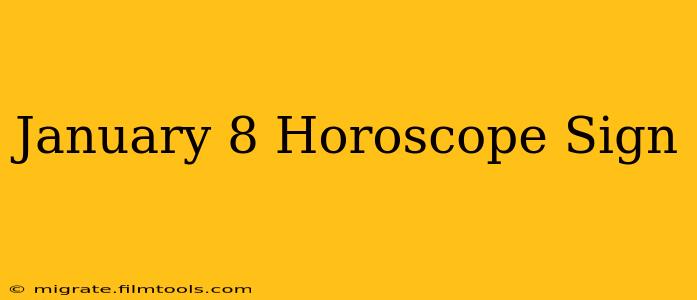 January 8 Horoscope Sign