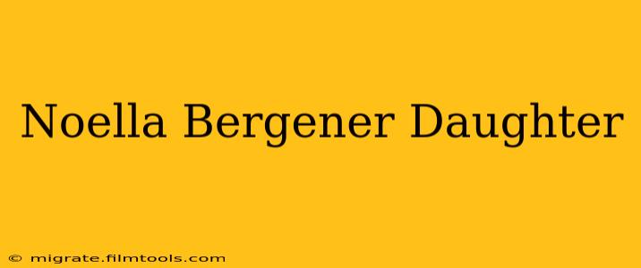 Noella Bergener Daughter
